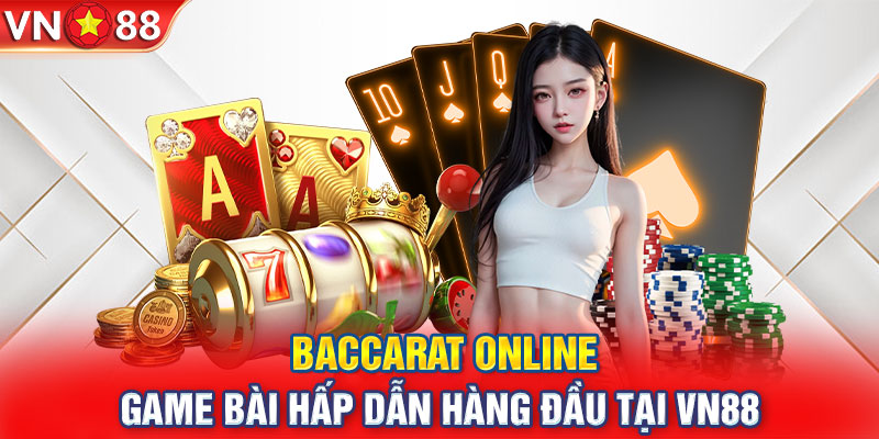 Baccarat Online - Game Bài Hấp Dẫn Hàng Đầu Tại VN88