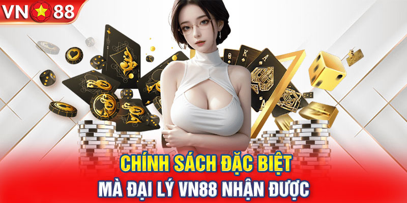 Chính sách đặc biệt mà đại lý VN88 nhận được