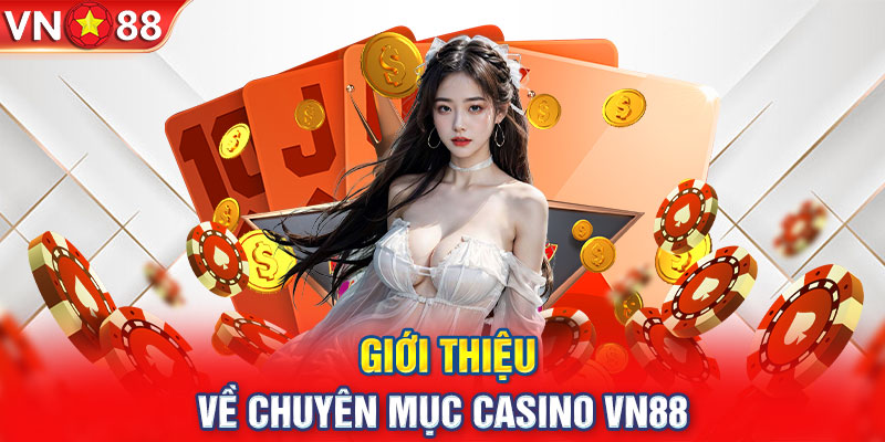 Giới thiệu về chuyên mục casino VN88