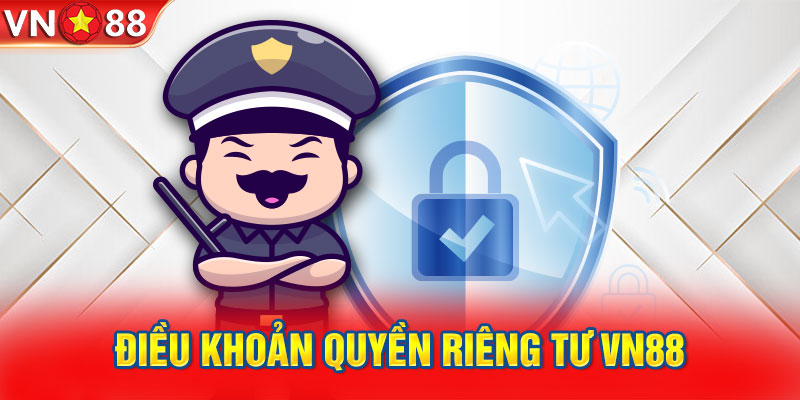 Điều quy định về quyền riêng tư tại VN88