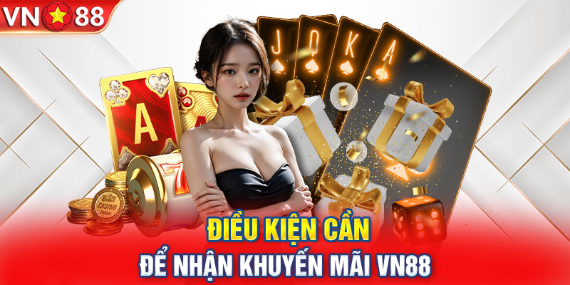 Điều kiện cần để nhận khuyến mãi VN88