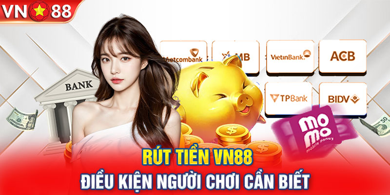 Rút tiền VN88: Điều kiện người chơi cần biết