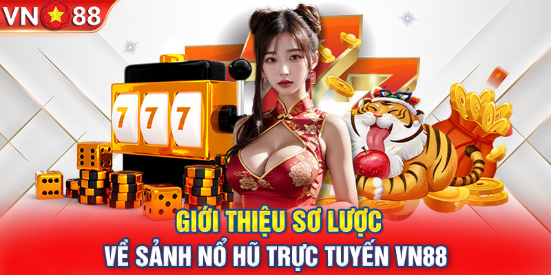 Giới thiệu sơ lược về sảnh nổ hũ trực tuyến VN88