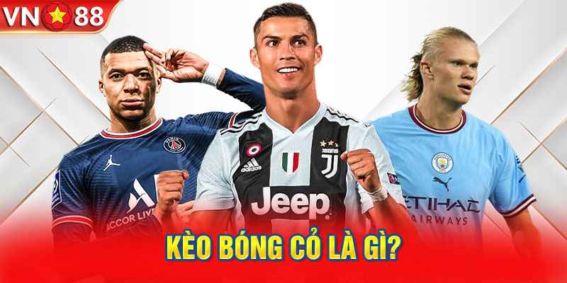 Kèo bóng cỏ là gì?