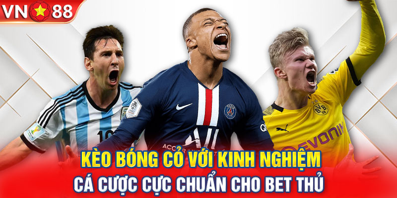 Kèo Bóng Cỏ Với Kinh Nghiệm Cá Cược Cực Chuẩn Cho Bet Thủ