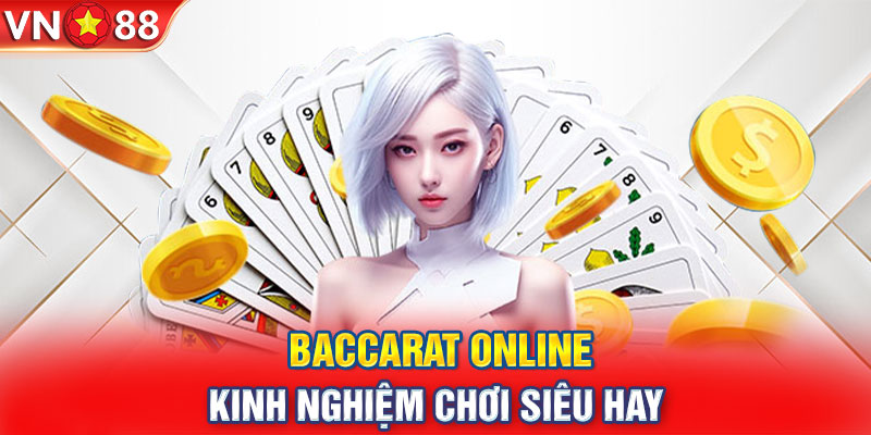 Baccarat online - Kinh nghiệm chơi siêu hay