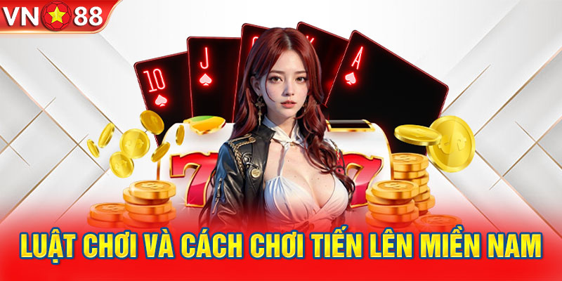 Luật chơi Tiến lên miền Nam dễ hiểu tại nhà cái VN88