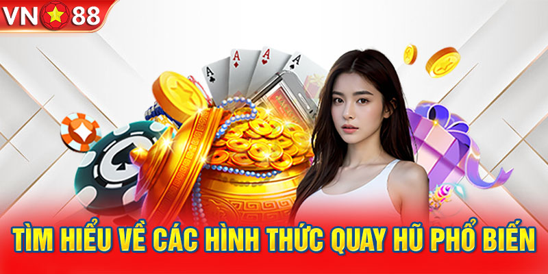 Các hình thức quay hũ phổ biến nhất hiện nay