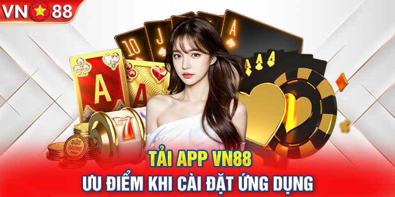 Tải app VN88 - Ưu điểm khi cài đặt ứng dụng