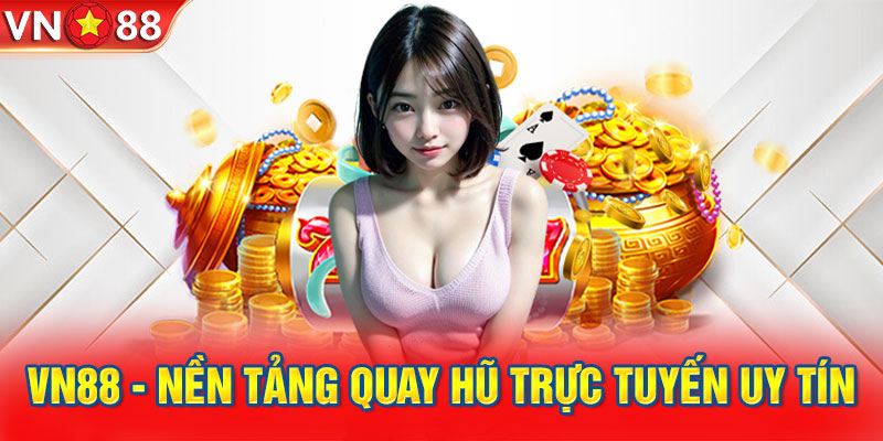 VN88 - Nền tảng quay hũ trực tuyến uy tín, chất lượng