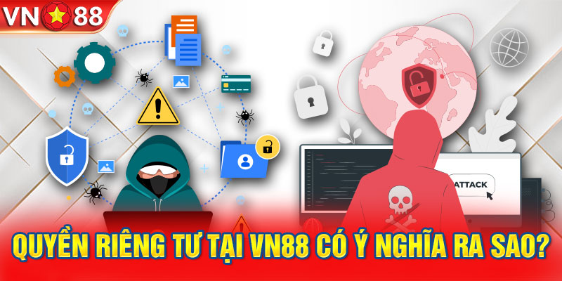 Quyền riêng tư tại VN88 có ý nghĩa ra sao?