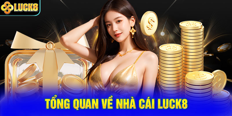 Tổng quan về nhà cái LUCK8
