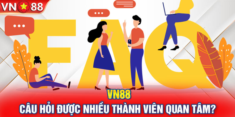 VN88 – Câu hỏi được nhiều thành viên quan tâm?