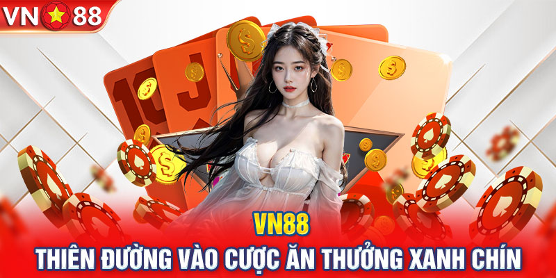 VN88 – Thiên đường vào cược ăn thưởng xanh chín
